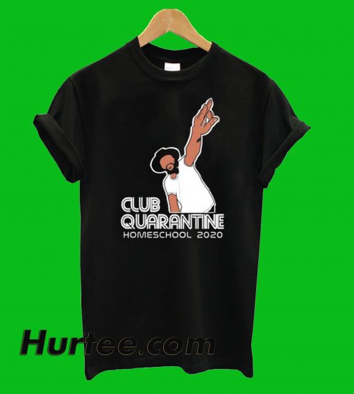 Club Quarantine Homeschool T-Shirt