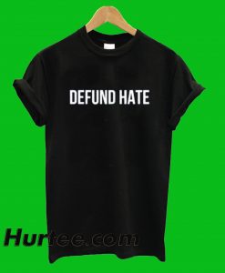 Defund Hate T-Shirt