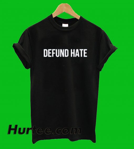 Defund Hate T-Shirt