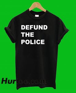 Defund The Police T-Shirt