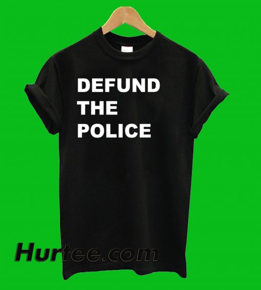 Defund The Police T-Shirt