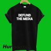 Defund The Media T-Shirt