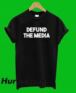 Defund The Media T-Shirt