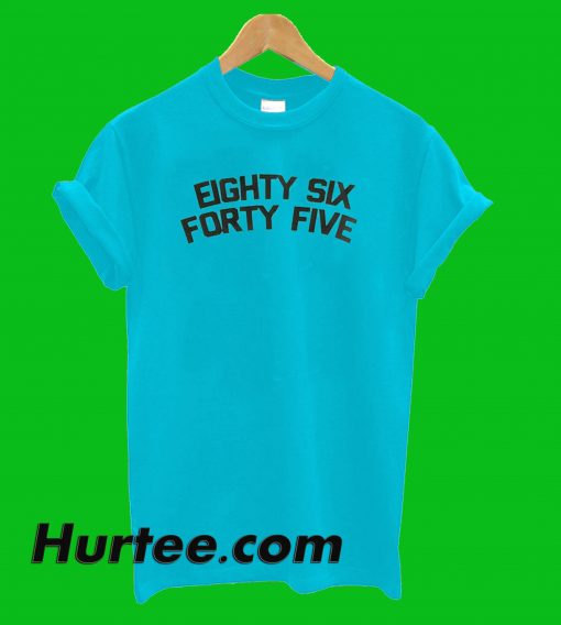 Eight Six Four Five T-Shirt