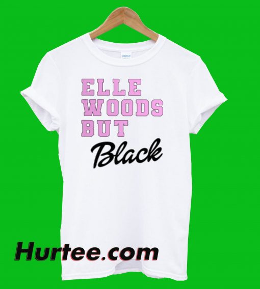 Elle Woods But Black T-Shirt