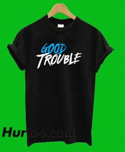 Good Trouble T-Shirt