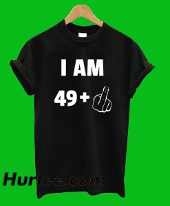 I Am 49 Fuck T-Shirt