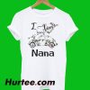 I Love Being A Nana T-Shirt