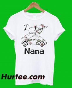 I Love Being A Nana T-Shirt