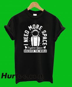 I Need More Space T-Shirt