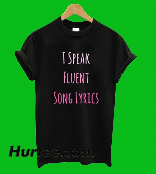 I Speak Fluent Song Lyrics T-Shirt