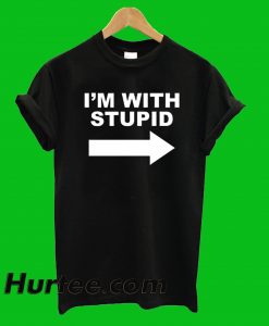 I'm With Stupid T-Shirt