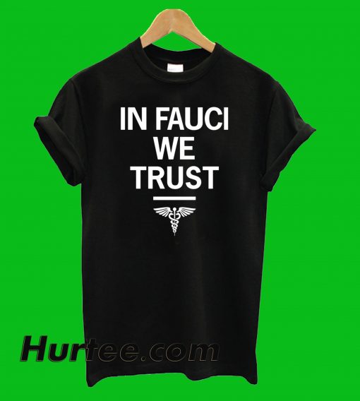 In Fauci We Trust T-Shirt