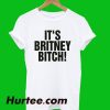 It's Britney Bitch T-Shirt