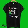 LGBT Lotsa Gays Back Trump T-Shirt