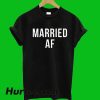 Married AF T-Shirt