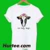 Not Today heifer T-Shirt