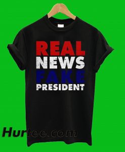 Real News Fake President T-Shirt