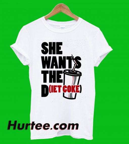 She Wants The Diet Coke T-Shirt