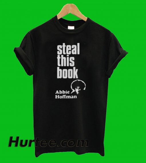 Steal With Book Abbie Hoffman T-Shirt