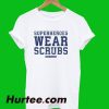 Superheroes Wear Scrubs T-Shirt