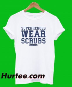 Superheroes Wear Scrubs T-Shirt