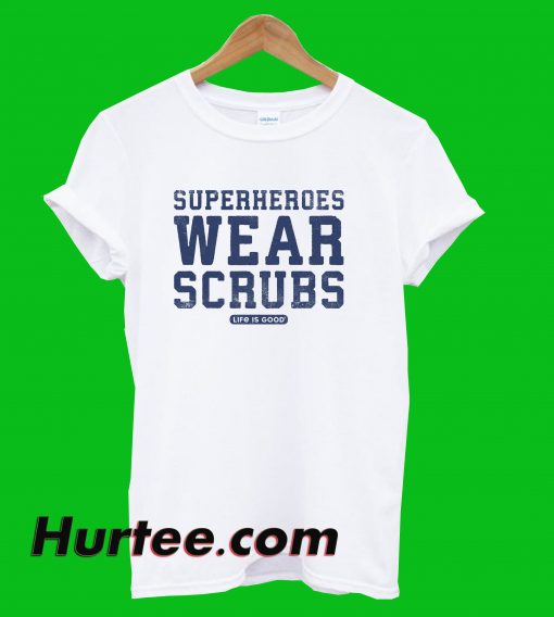 Superheroes Wear Scrubs T-Shirt