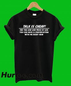 Talk Is Cheap T-Shirt