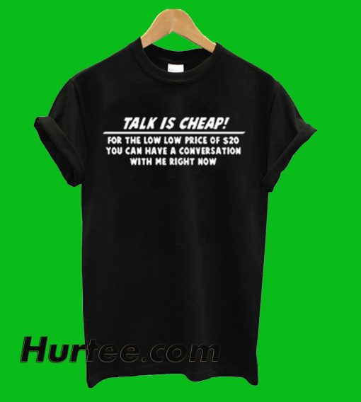 Talk Is Cheap T-Shirt