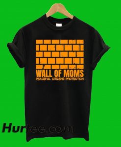 Wall Of Moms T-Shirt