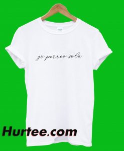 Yo Perreo Sola T-Shirt