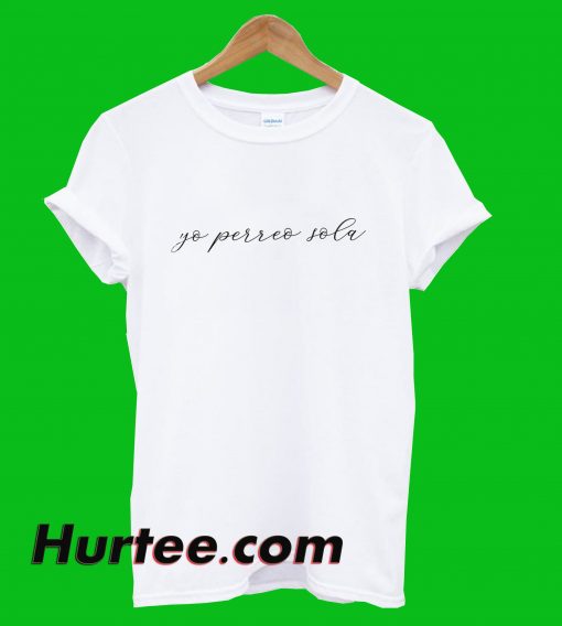 Yo Perreo Sola T-Shirt