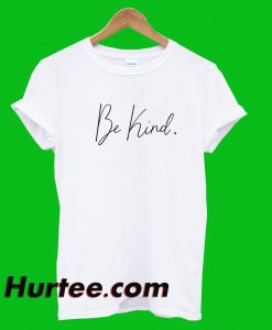 Be Kind T-Shirt