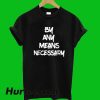 By Any Means Necessary T-Shirt