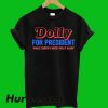 Dolly For President T-Shirt