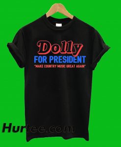 Dolly For President T-Shirt