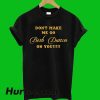 Dont Make Me Go Beth Dutton T-Shirt