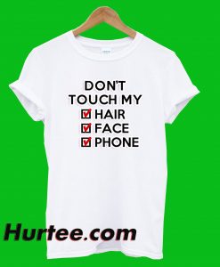 Don't Touch My Hair Face Phone T-Shirt