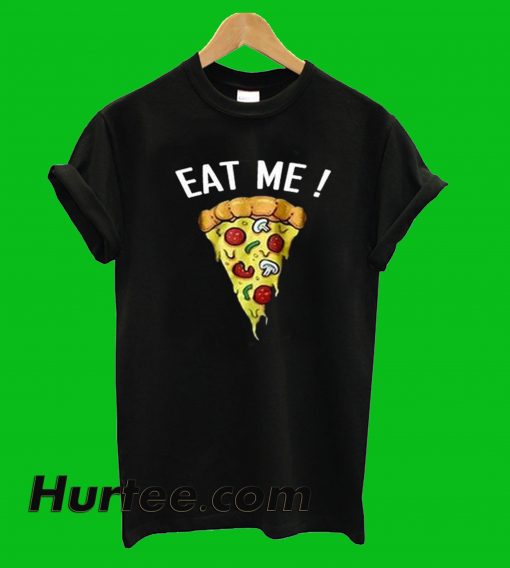 Eat Me Pizza T-Shirt