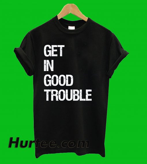 Get In Good Trouble T-Shirt