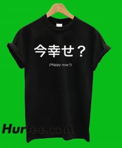 Happy Now Japanese text T-Shirt