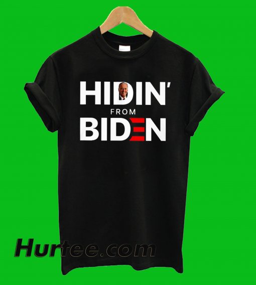 Hidin From Biden T-Shirt