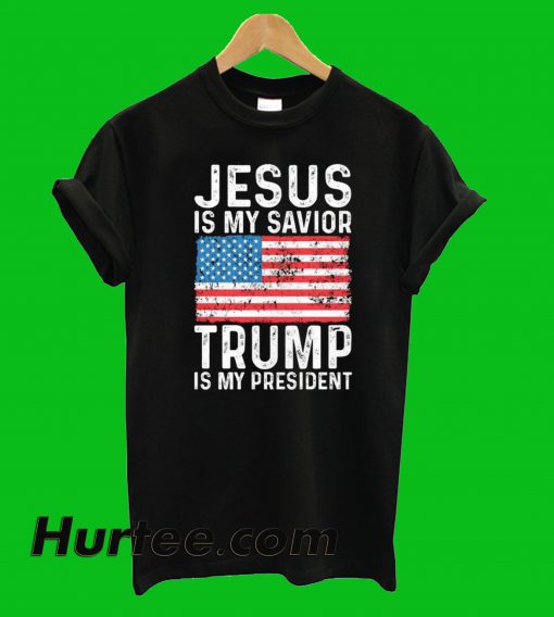 Jesus Is My Savior Trump Is My President T-Shirt