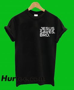 Jesus Saves Bro T-Shirt