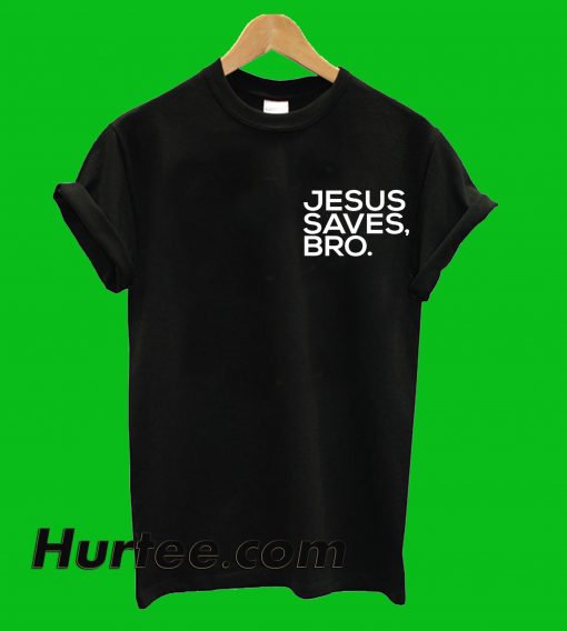 Jesus Saves Bro T-Shirt