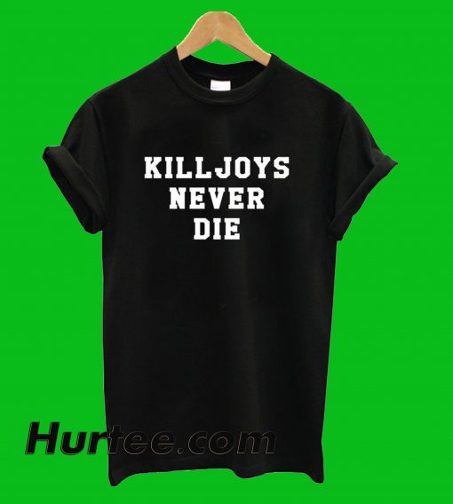 Killjoys Never Die T-Shirt