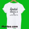 Lipstick Heels And Late Nighte T-Shirt