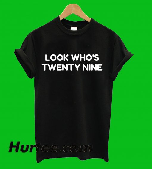 Look Who's Twenty Nine T-Shirt