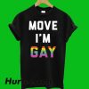 Move I'm Gay T-Shirt