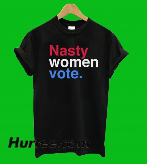 Nasty Women Vote T-Shirt